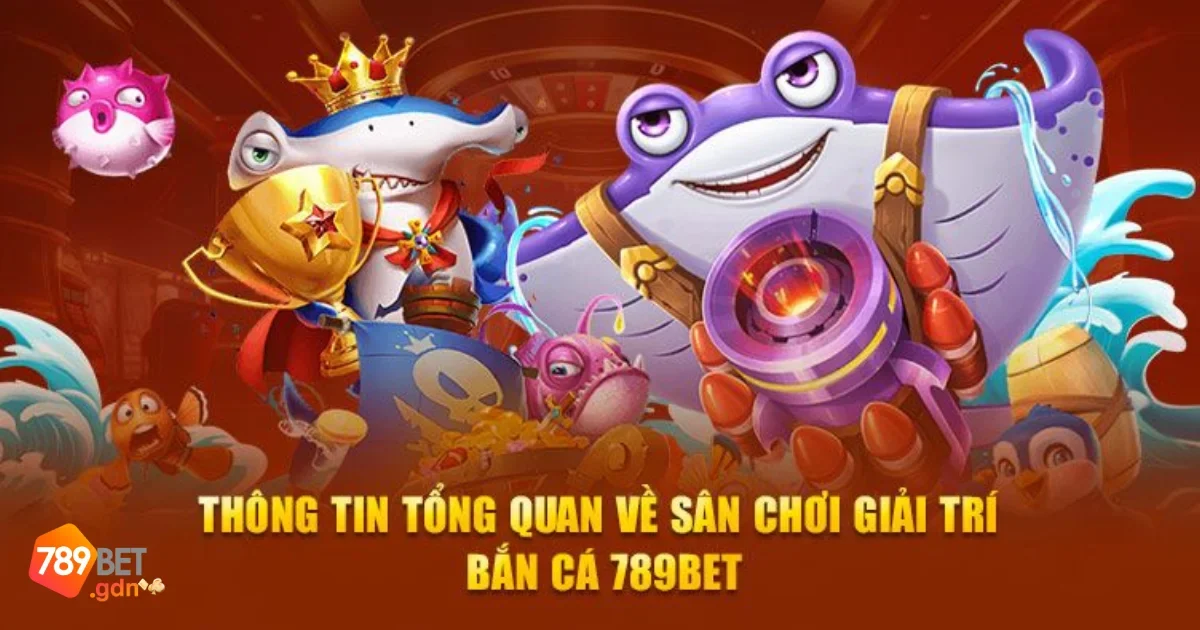 Hướng dẫn chơi bắn cá đổi thưởng trên 789bet