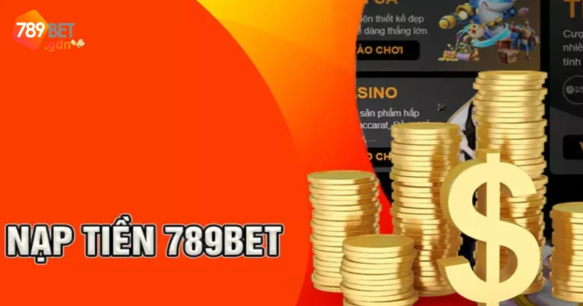 Lưu Ý Quan Trọng Khi Nạp Tiền Vào Tài Khoản 789bet